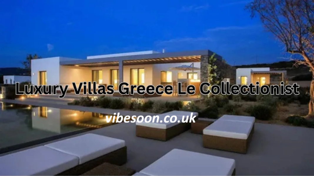 Luxury Villas Greece Le Collectionist